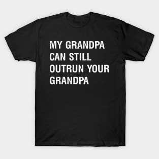 My grandpa can still outrun your grandpa T-Shirt